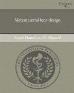 Metamaterial Lens Design. di Ralph Hamilton III Shepard edito da Proquest, Umi Dissertation Publishing