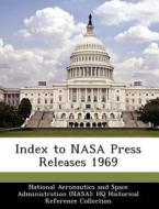 Index To Nasa Press Releases 1969 edito da Bibliogov