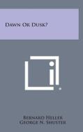 Dawn or Dusk? di Bernard Heller edito da Literary Licensing, LLC