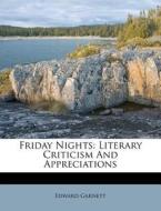 Friday Nights: Literary Criticism and Appreciations di Edward Garnett edito da Nabu Press