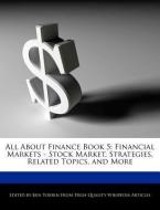 All about Finance Book 5: Financial Markets - Stock Market, Strategies, Related Topics, and More di Ken Torrin edito da WEBSTER S DIGITAL SERV S