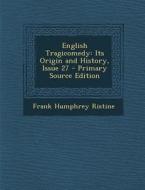 English Tragicomedy: Its Origin and History, Issue 27 di Frank Humphrey Ristine edito da Nabu Press