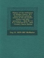 History of the Settlement of Steuben County, N.Y. [Microform] Including Notices of the Old Pioneer Settlers and Their Adventures ... Bath [N. Y.] R. S di Guy H. 1829-1887 McMaster edito da Nabu Press