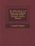Das Mikroskop Und Seine Anwendung, Zweiter Theil di Leopold Dippel edito da Nabu Press