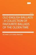Old English Ballads di Richard Clay (Firm) (Printer) edito da HardPress Publishing