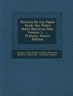 Historia de Los Papas: Desde San Pedro Hasta Nuestros Dias, Volume 1... - Primary Source Edition edito da Nabu Press