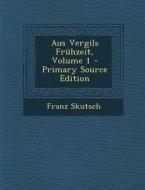 Aus Vergils Fruhzeit, Volume 1 di Franz Skutsch edito da Nabu Press