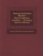 Oesterreichisches Militar-Konversations-Lexikon. - Primary Source Edition di Jaromir Hirtenfeld, Hermann Meynert edito da Nabu Press