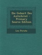 Die Geburt Des Antichrist - Primary Source Edition di Leo Perutz edito da Nabu Press