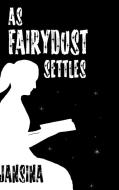 As Fairydust Settles di Jansina edito da Lulu.com