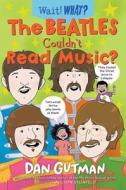 The Beatles Couldn't Read Music? di Dan Gutman edito da NORTON YOUNG READERS