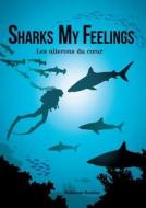 Sharks My Feelings Les Ailerons Du Coeur di Fabienne Rossier edito da Lulu.com