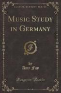 Music Study In Germany (classic Reprint) di Amy Fay edito da Forgotten Books