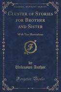 Cluster Of Stories For Brother And Sister di Unknown Author edito da Forgotten Books