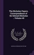 The Nicholas Papers. Correspondence Of Sir Edward Nicholas .. Volume 40 edito da Palala Press