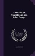 The Evil Eye, Thanatology, And Other Essays di Roswell Park edito da Palala Press