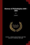 History of Philadelphia 1609 - 1884: V.1; Volume I di J. Thomas Scharf, Thompson Westcott edito da CHIZINE PUBN