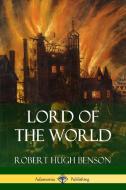 Lord of the World di Robert Hugh Benson edito da LULU PR