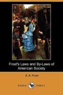 Frost\'s Laws And By-laws Of American Society (dodo Press) di S A Frost edito da Dodo Press