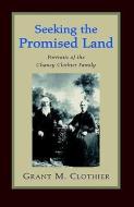 Seeking The Promised Land di Grant M Clothier edito da Xlibris