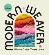 Maryanne Moodie's Modern Weaver: Where Color Meets Loom di Maryanne Moodie edito da ABRAMS