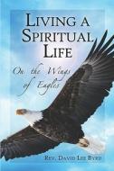 On The Wings Of Eagles di Rev David Lee Byrd edito da Publishamerica