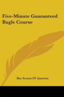 Five-Minute Guaranteed Bugle Course di Boy Scouts of America edito da Kessinger Publishing