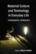 Material Culture and Technology in Everyday Life edito da Lang, Peter