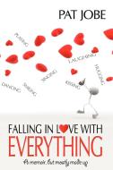 Falling In Love With Everything di Pat Jobe edito da iUniverse