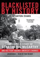 Blacklisted by History: The Untold Story of Senator Joe McCarthy and His Fight Against America S Enemies di M. Stanton Evans edito da Blackstone Audiobooks