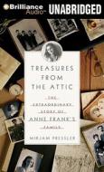 Treasures from the Attic: The Extraordinary Story of Anne Frank's Family di Mirjam Pressler edito da Brilliance Audio