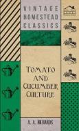 Tomato And Cucumber Culture di A. Richards edito da Morison Press