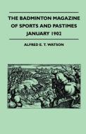 The Badminton Magazine Of Sports And Pastimes - January 1902 - Containing Chapters On di Alfred E. T. Watson edito da Read Country Books