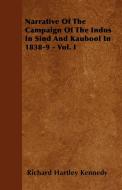 Narrative Of The Campaign Of The Indus In Sind And Kaubool In 1838-9 - Vol. I di Richard Hartley Kennedy edito da Cullen Press