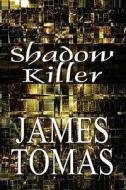 Shadow Killer di James Tomas edito da America Star Books