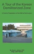 A Tour of the Korean Demilitarized Zone: A Pictorial Presentation of the DMZ at Panmunjom. di David L. Milner edito da Createspace