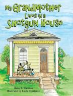 My Grandmother Lives In A Shotgun House di Daisy Harrison edito da Pelican Publishing Co