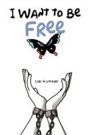 I Want to Be Free di Carl H. Leonard edito da Xlibris