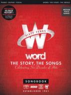 Word - The Story, the Songs: Celebrating Six Decades of Hits edito da Word Music