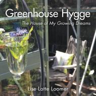 Greenhouse Hygge di Lise-Lotte Loomer edito da FriesenPress