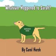 Whatever Happened to Sarah? di Carol Hersh edito da America Star Books