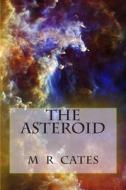 The Asteroid di M. R. Cates edito da Createspace