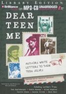 Dear Teen Me: Authors Write Letters to Their Teen Selves di Tom Angleberger, Robin Benway, Ellen Hopkins edito da Brilliance Audio