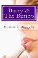 Barry & the Bimbo: An Original Romantic/Action/Comedy Screenplay di Michael B. Druxman edito da Createspace