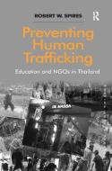 Preventing Human Trafficking: Education and Ngos in Thailand di Robert W. Spires edito da ROUTLEDGE