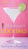 Skinnygirl Cocktails: 100 Fun & Flirty Guilt-Free Recipes di Bethenny Frankel edito da TOUCHSTONE PR