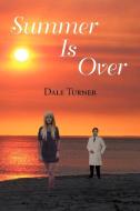 Summer Is Over di Dale Turner edito da Xlibris
