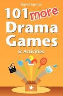 101 More Drama Games and Activities di David Farmer edito da Createspace