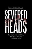Severed Heads di William Goodman edito da Lulu Publishing Services