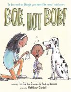 Bob, Not Bob!: *to Be Read as Though You Have the Worst Cold Ever di Audrey Vernick, Liz Garton Scanlon edito da DISNEY-HYPERION